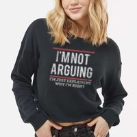 Not Arguing I'm Just Explaining Why I'm Right Cropped Pullover Crew