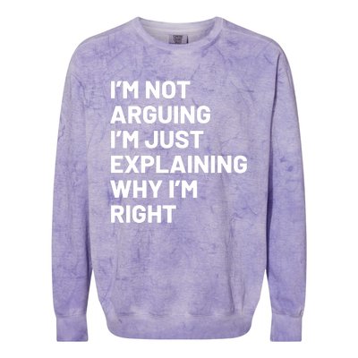 Not Arguing Im Just Explaining Why Im Right Colorblast Crewneck Sweatshirt