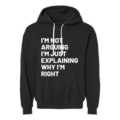 Not Arguing Im Just Explaining Why Im Right Garment-Dyed Fleece Hoodie
