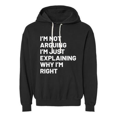 Not Arguing Im Just Explaining Why Im Right Garment-Dyed Fleece Hoodie