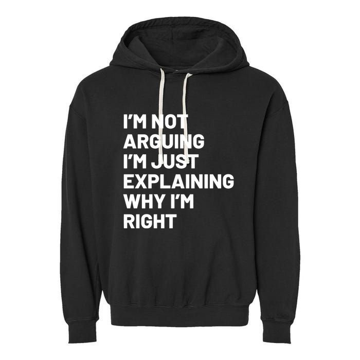 Not Arguing Im Just Explaining Why Im Right Garment-Dyed Fleece Hoodie