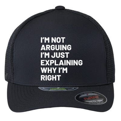 Not Arguing Im Just Explaining Why Im Right Flexfit Unipanel Trucker Cap