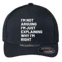 Not Arguing Im Just Explaining Why Im Right Flexfit Unipanel Trucker Cap
