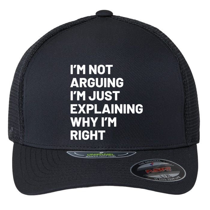 Not Arguing Im Just Explaining Why Im Right Flexfit Unipanel Trucker Cap