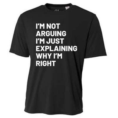 Not Arguing Im Just Explaining Why Im Right Cooling Performance Crew T-Shirt