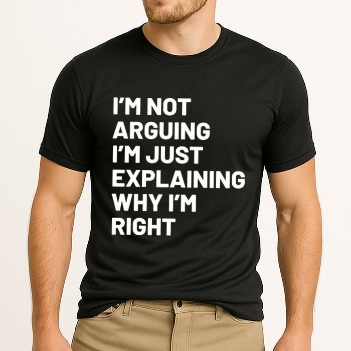 Not Arguing Im Just Explaining Why Im Right Performance Shirt