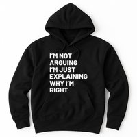 Not Arguing Im Just Explaining Why Im Right Hoodie