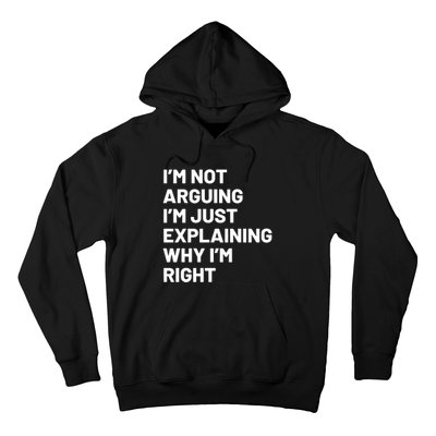 Not Arguing Im Just Explaining Why Im Right Hoodie