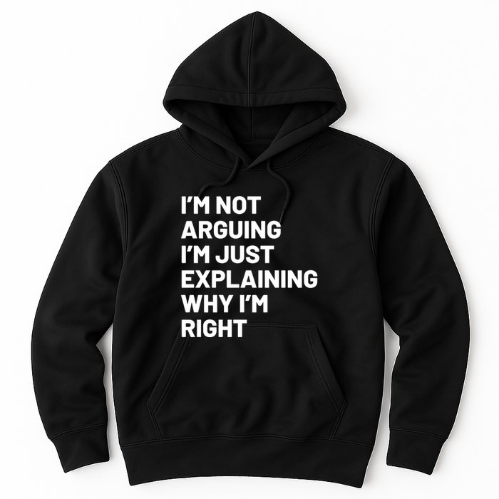 Not Arguing Im Just Explaining Why Im Right Hoodie