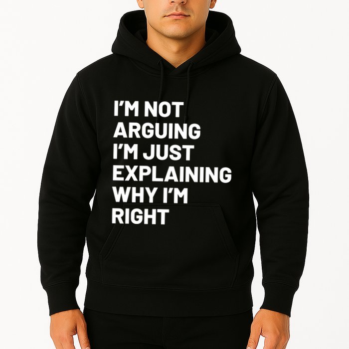 Not Arguing Im Just Explaining Why Im Right Hoodie