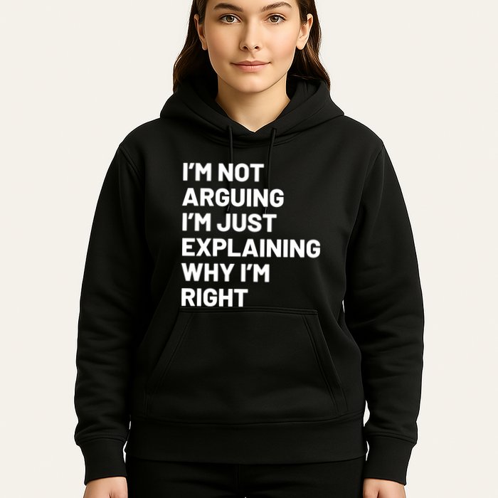 Not Arguing Im Just Explaining Why Im Right Hoodie