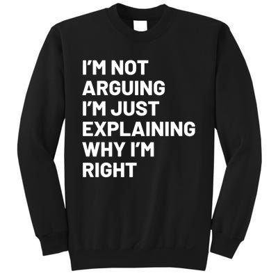 Not Arguing Im Just Explaining Why Im Right Sweatshirt