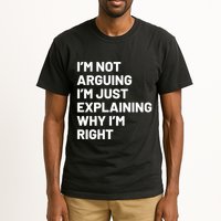 Not Arguing Im Just Explaining Why Im Right Tall T-Shirt