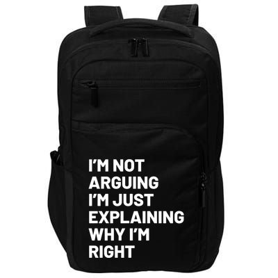 Not Arguing Im Just Explaining Why Im Right Impact Tech Backpack