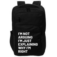 Not Arguing Im Just Explaining Why Im Right Impact Tech Backpack
