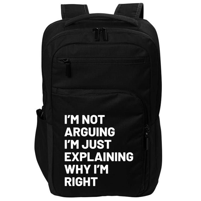 Not Arguing Im Just Explaining Why Im Right Impact Tech Backpack