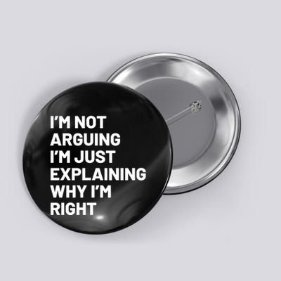 Not Arguing Im Just Explaining Why Im Right Button