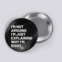 Not Arguing Im Just Explaining Why Im Right Button