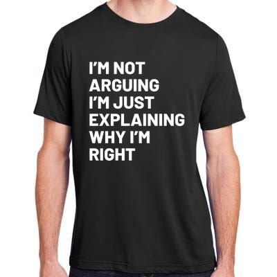 Not Arguing Im Just Explaining Why Im Right Adult ChromaSoft Performance T-Shirt