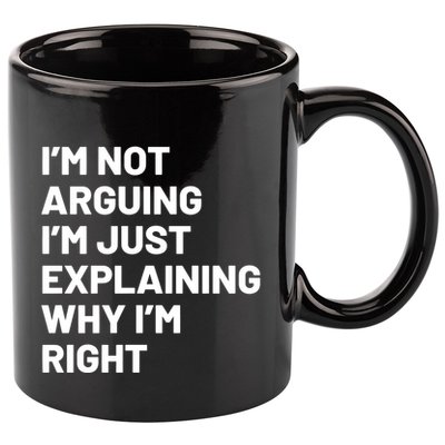 Not Arguing Im Just Explaining Why Im Right 11oz C Handle Ceramic Mug