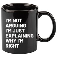 Not Arguing Im Just Explaining Why Im Right 11oz C Handle Ceramic Mug