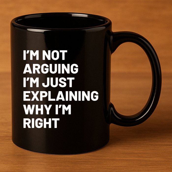 Not Arguing Im Just Explaining Why Im Right 11oz C Handle Ceramic Mug