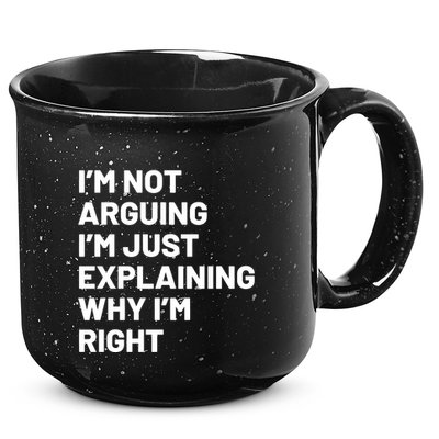 Not Arguing Im Just Explaining Why Im Right 15oz Campfire Ceramic Mug