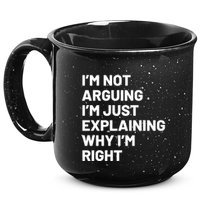 Not Arguing Im Just Explaining Why Im Right 15oz Campfire Ceramic Mug