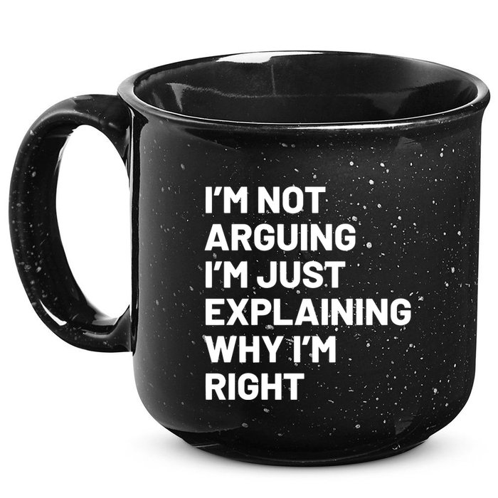 Not Arguing Im Just Explaining Why Im Right 15oz Campfire Ceramic Mug