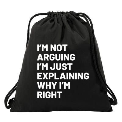 Not Arguing Im Just Explaining Why Im Right Drawstring Bag