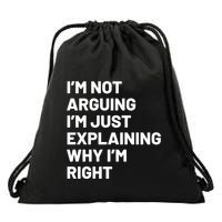 Not Arguing Im Just Explaining Why Im Right Drawstring Bag