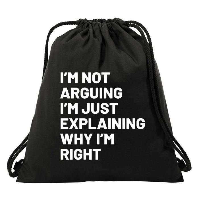Not Arguing Im Just Explaining Why Im Right Drawstring Bag