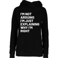 Not Arguing Im Just Explaining Why Im Right Womens Funnel Neck Pullover Hood
