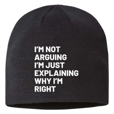 Not Arguing Im Just Explaining Why Im Right Sustainable Beanie