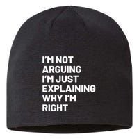 Not Arguing Im Just Explaining Why Im Right Sustainable Beanie