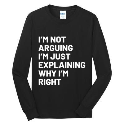 Not Arguing Im Just Explaining Why Im Right Tall Long Sleeve T-Shirt