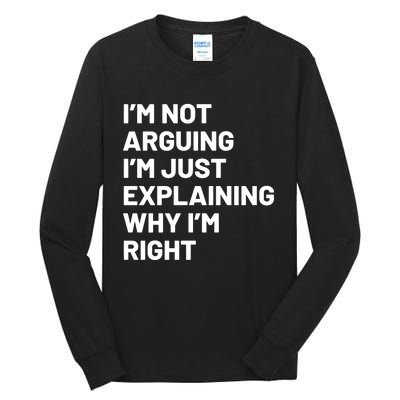 Not Arguing Im Just Explaining Why Im Right Tall Long Sleeve T-Shirt