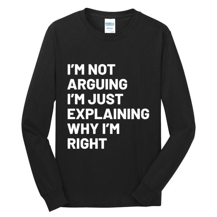 Not Arguing Im Just Explaining Why Im Right Tall Long Sleeve T-Shirt