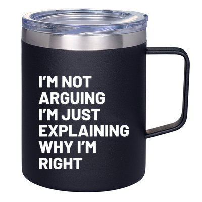 Not Arguing Im Just Explaining Why Im Right 12oz Stainless Steel Coffee Mug