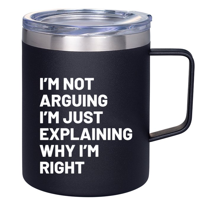 Not Arguing Im Just Explaining Why Im Right 12oz Stainless Steel Coffee Mug