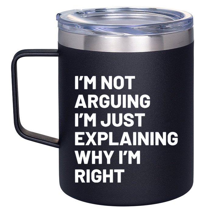 Not Arguing Im Just Explaining Why Im Right 12oz Stainless Steel Coffee Mug