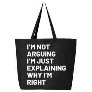 Not Arguing Im Just Explaining Why Im Right 25L Jumbo Tote