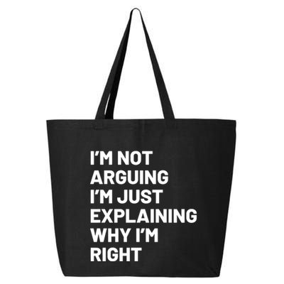 Not Arguing Im Just Explaining Why Im Right 25L Jumbo Tote