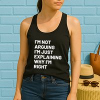 Not Arguing Im Just Explaining Why Im Right Womens Tank Top