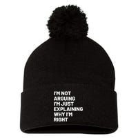 Not Arguing Im Just Explaining Why Im Right Pom Pom 12in Knit Beanie