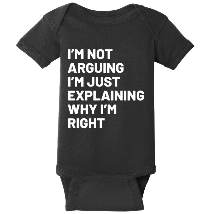 Not Arguing Im Just Explaining Why Im Right Baby Bodysuit
