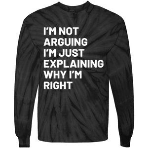 Not Arguing Im Just Explaining Why Im Right Tie-Dye Long Sleeve Shirt