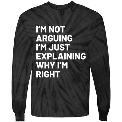 Not Arguing Im Just Explaining Why Im Right Tie-Dye Long Sleeve Shirt