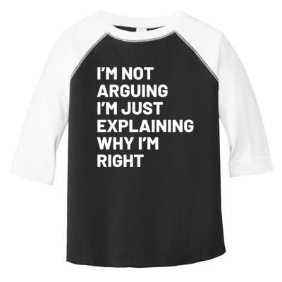 Not Arguing Im Just Explaining Why Im Right Toddler Fine Jersey T-Shirt