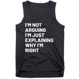 Not Arguing Im Just Explaining Why Im Right Tank Top